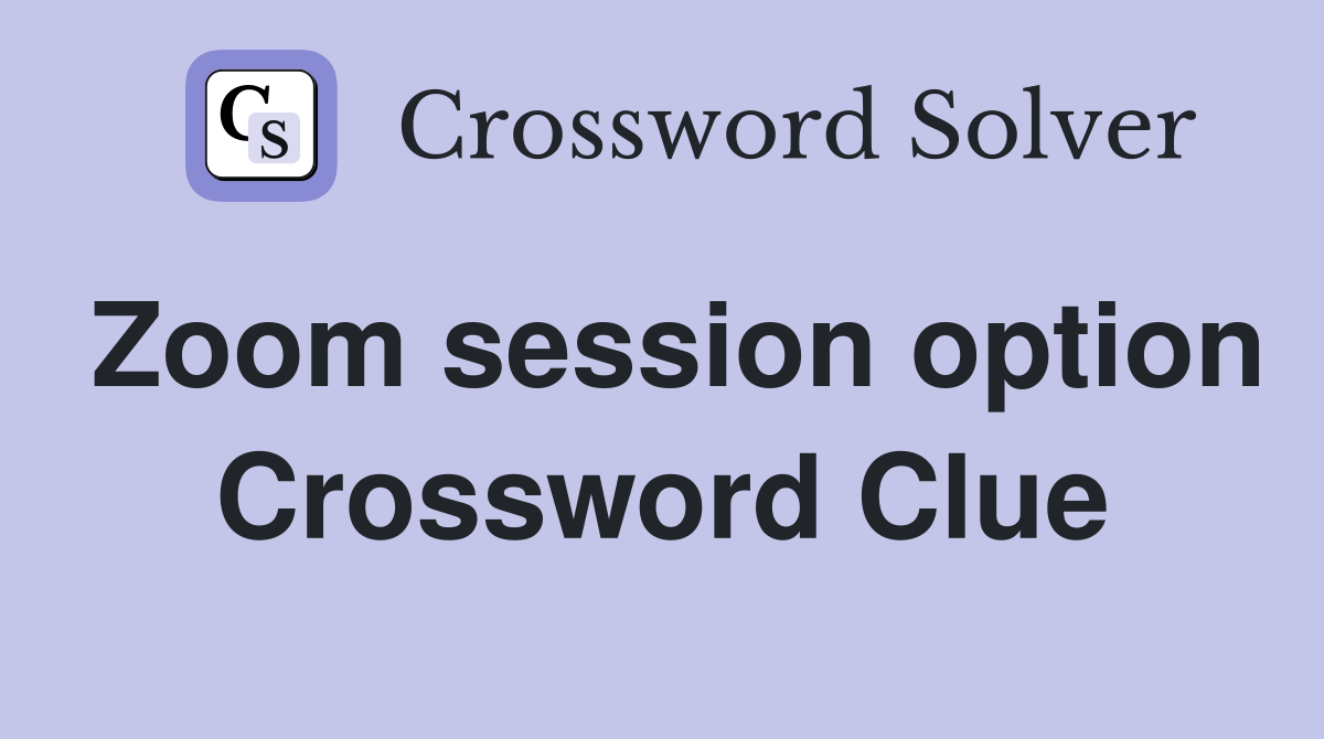 Zoom session option Crossword Clue Answers Crossword Solver
